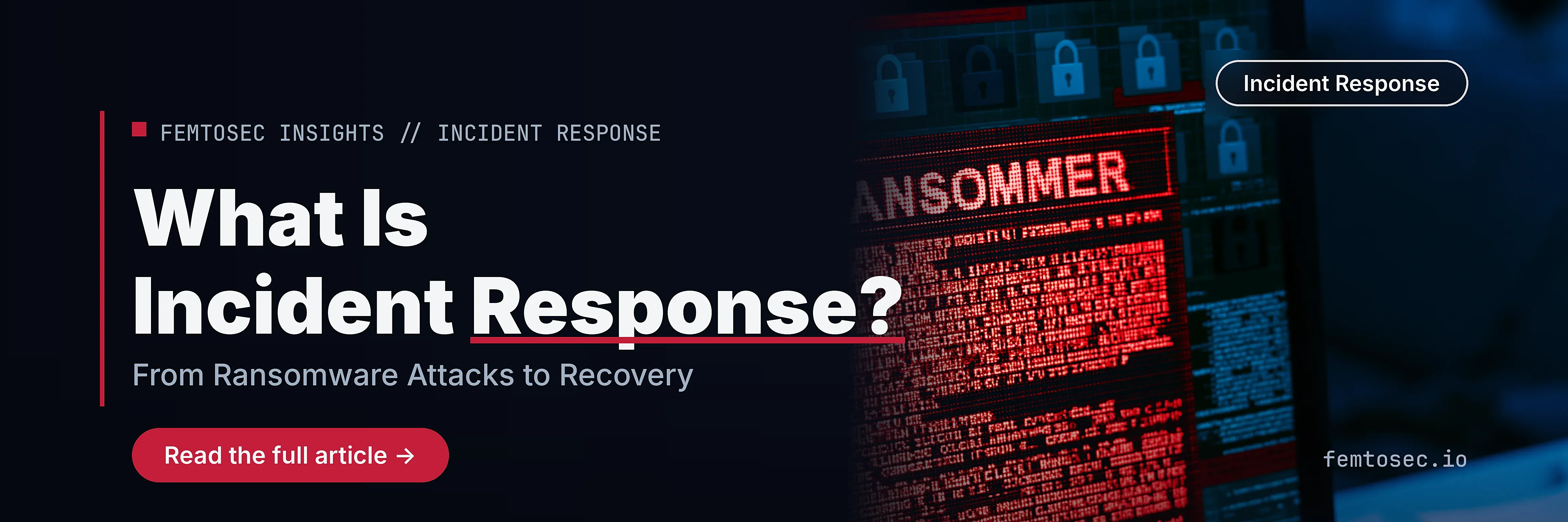 What Is Incident Response? From Ransomware Attacks to Recovery