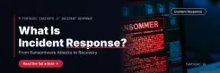 What Is Incident Response? From Ransomware Attacks to Recovery
